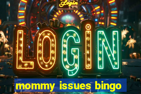 mommy issues bingo